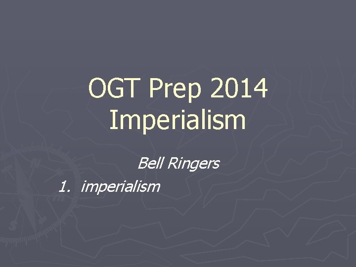 OGT Prep 2014 Imperialism Bell Ringers 1. imperialism 