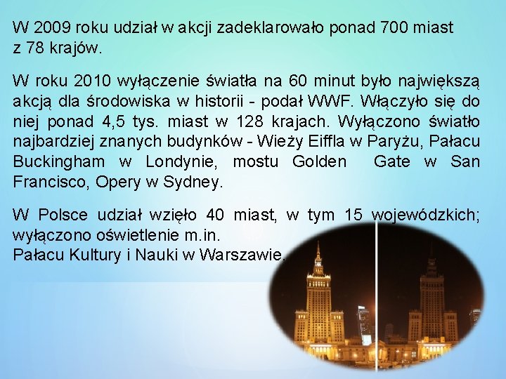 W 2009 roku udział w akcji zadeklarowało ponad 700 miast z 78 krajów. W