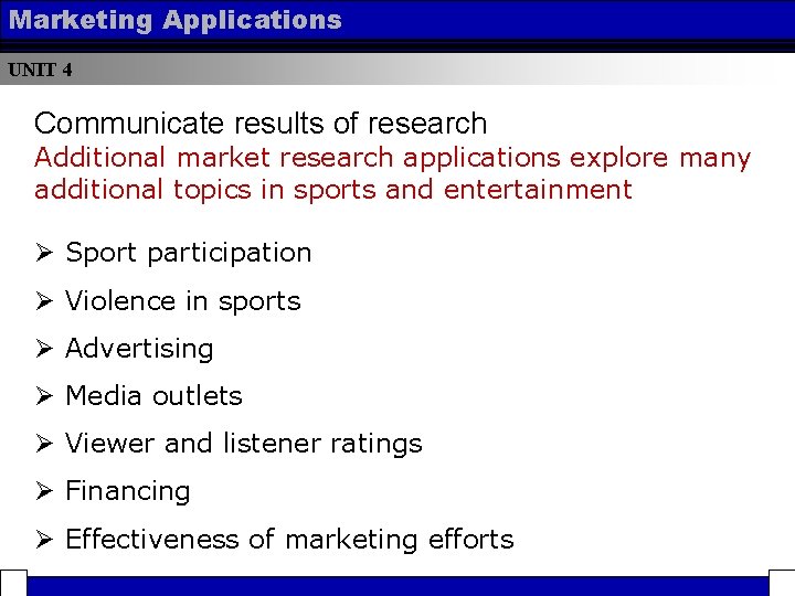 Marketing Applications UNIT 4 Communicate results of research Additional market research applications explore many