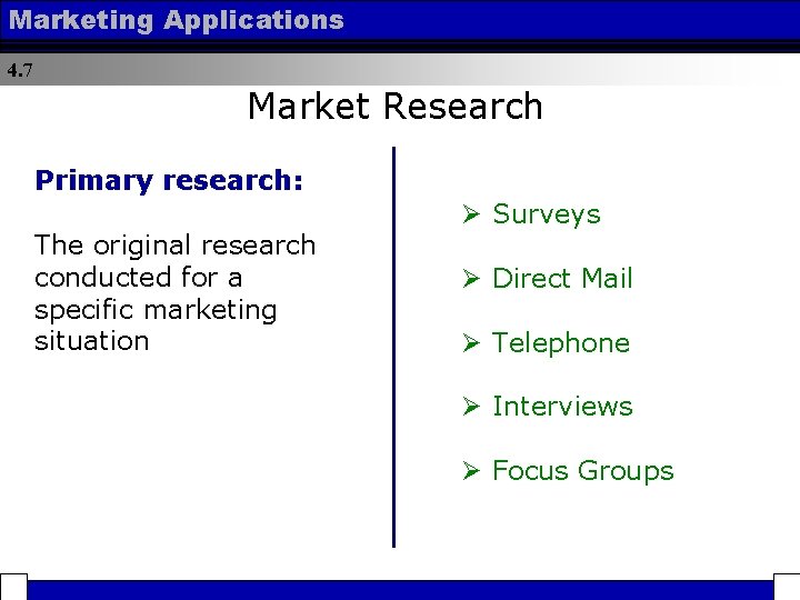 Marketing Applications 4. 7 Market Research Primary research: The original research conducted for a