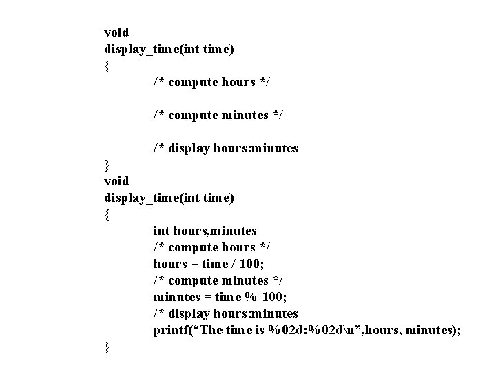 void display_time(int time) { /* compute hours */ /* compute minutes */ /* display