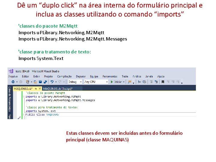 Dê um “duplo click” na área interna do formulário principal e inclua as classes