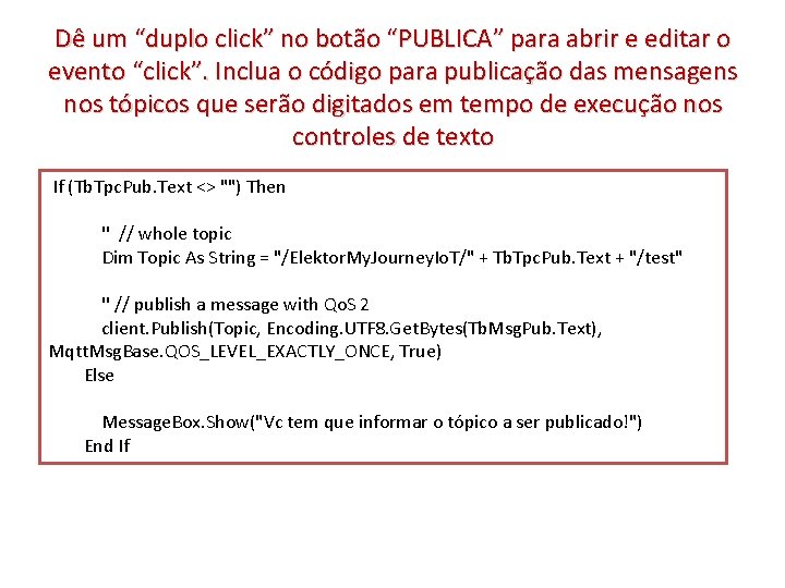 Dê um “duplo click” no botão “PUBLICA” para abrir e editar o evento “click”.