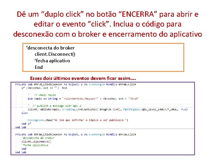 Dê um “duplo click” no botão “ENCERRA” para abrir e editar o evento “click”.