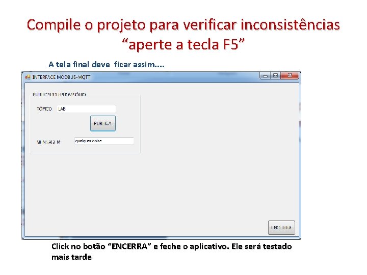 Compile o projeto para verificar inconsistências “aperte a tecla F 5” A tela final