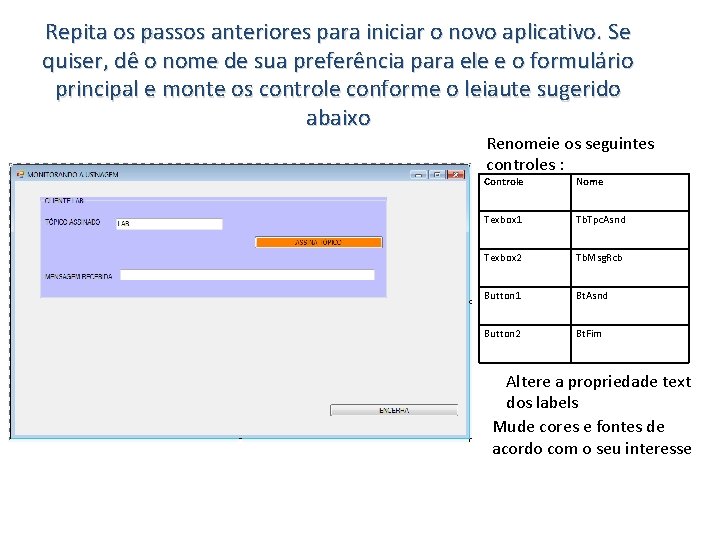 Repita os passos anteriores para iniciar o novo aplicativo. Se quiser, dê o nome