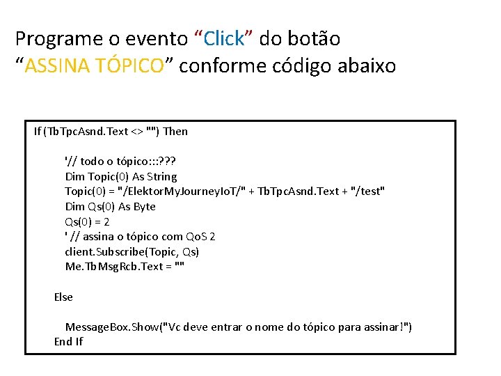 Programe o evento “Click” do botão “ASSINA TÓPICO” conforme código abaixo If (Tb. Tpc.