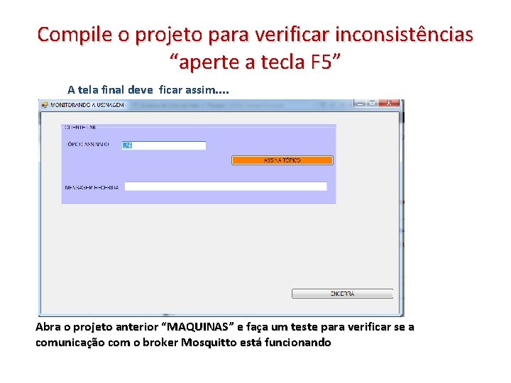 Compile o projeto para verificar inconsistências “aperte a tecla F 5” A tela final