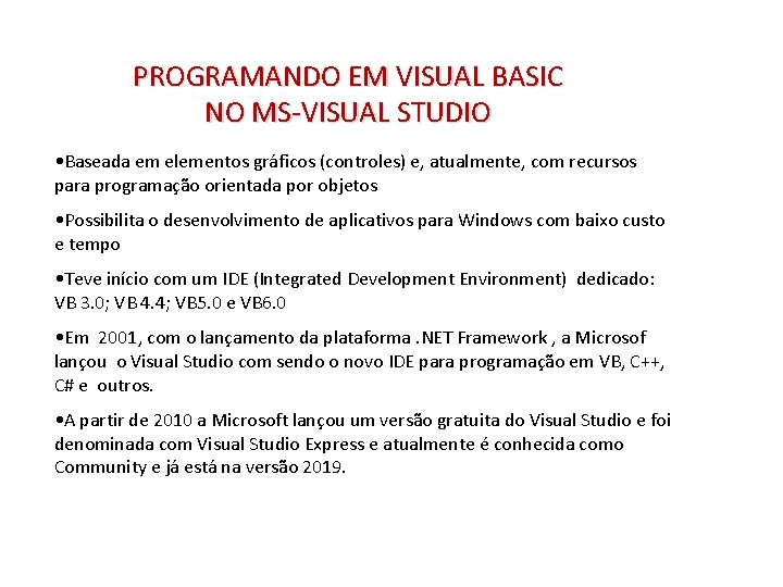 PROGRAMANDO EM VISUAL BASIC NO MS-VISUAL STUDIO • Baseada em elementos gráficos (controles) e,