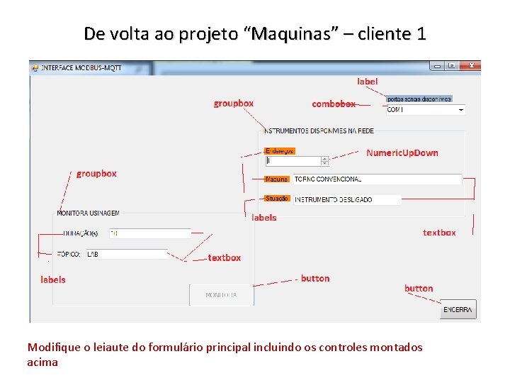 De volta ao projeto “Maquinas” – cliente 1 Modifique o leiaute do formulário principal