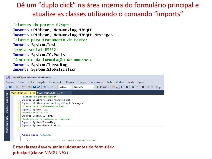 Dê um “duplo click” na área interna do formulário principal e atualize as classes