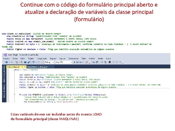 Continue com o código do formulário principal aberto e atualize a declaração de variáveis