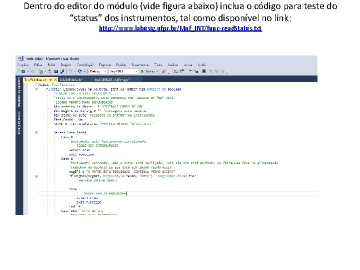 Dentro do editor do módulo (vide figura abaixo) inclua o código para teste do