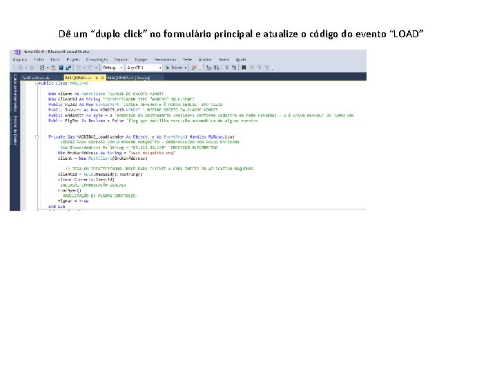 Dê um “duplo click” no formulário principal e atualize o código do evento “LOAD”