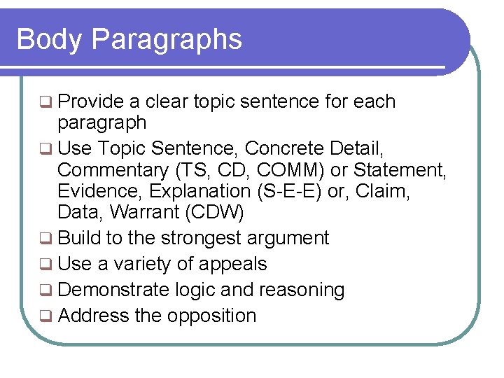 Body Paragraphs q Provide a clear topic sentence for each paragraph q Use Topic