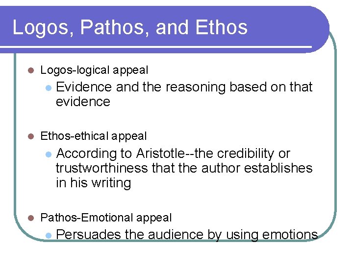 Logos, Pathos, and Ethos l Logos-logical appeal l l Ethos-ethical appeal l l Evidence