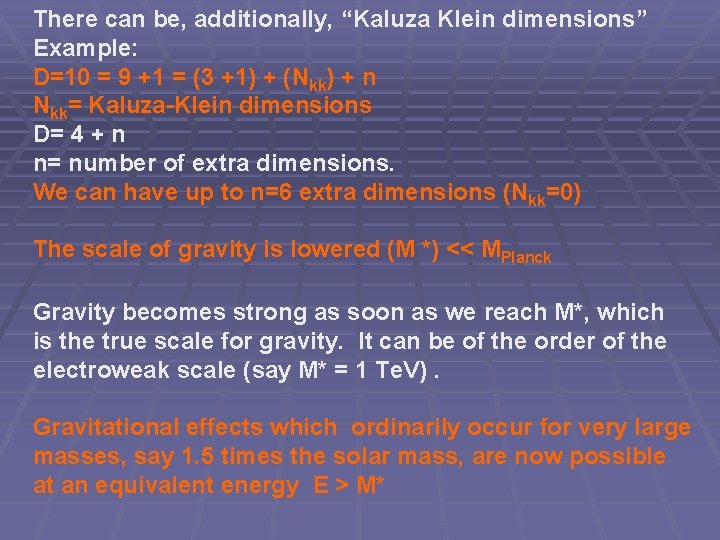 There can be, additionally, “Kaluza Klein dimensions” Example: D=10 = 9 +1 = (3