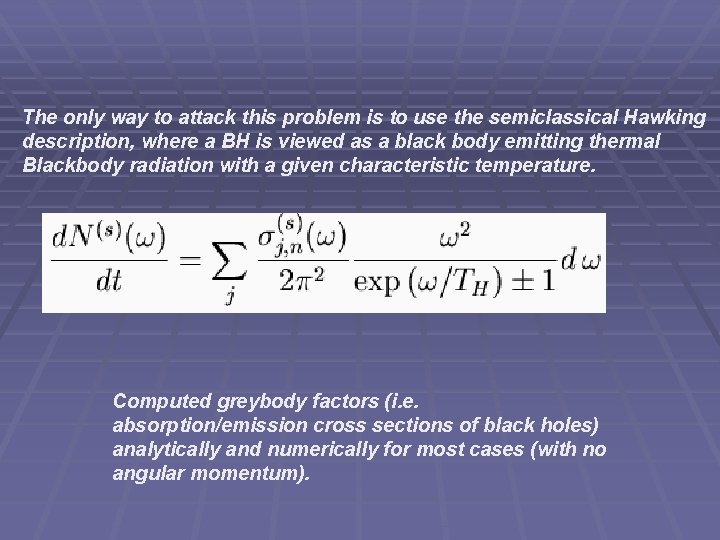 The only way to attack this problem is to use the semiclassical Hawking description,