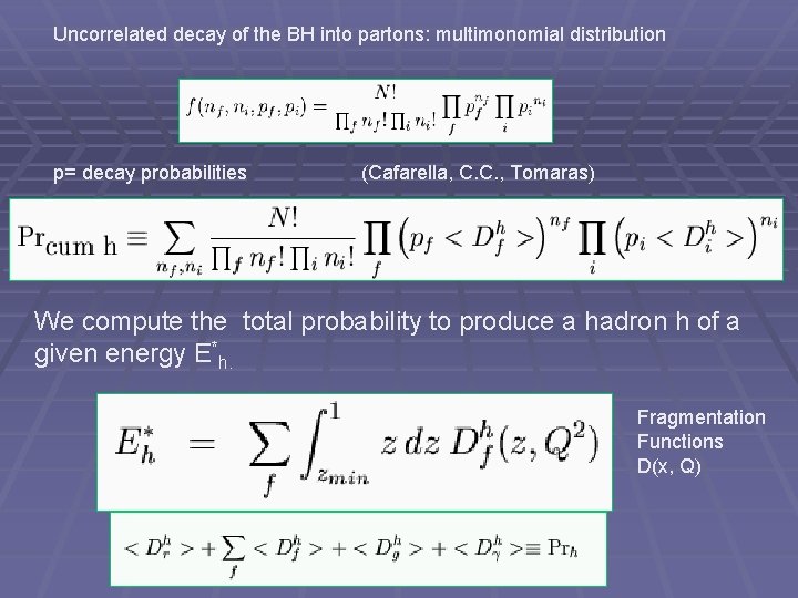 Uncorrelated decay of the BH into partons: multimonomial distribution p= decay probabilities (Cafarella, C.