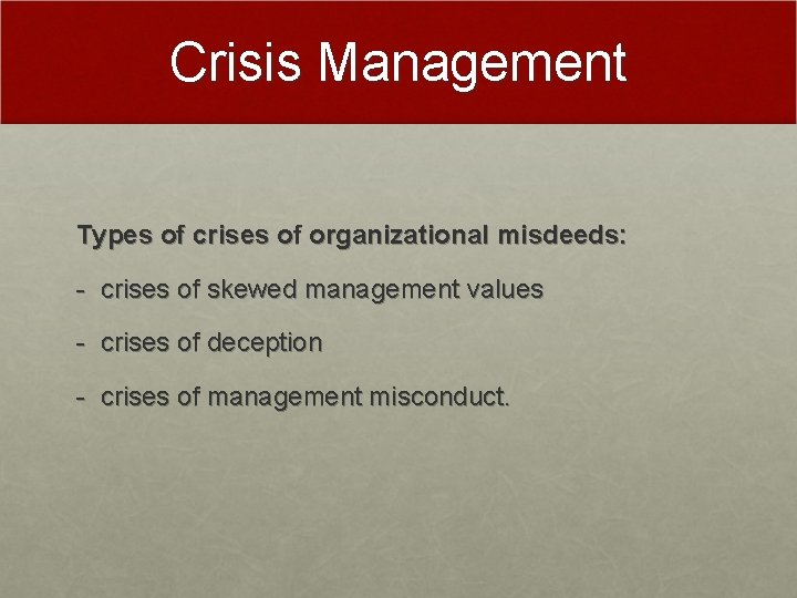 Crisis Management Types of crises of organizational misdeeds: - crises of skewed management values