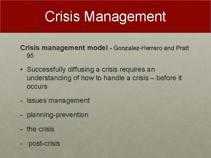 Crisis Management Crisis management model - Gonzalez-Herrero and Pratt 95 • Successfully diffusing a