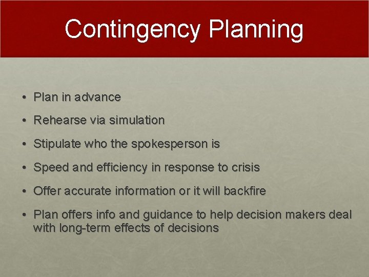 Contingency Planning • Plan in advance • Rehearse via simulation • Stipulate who the