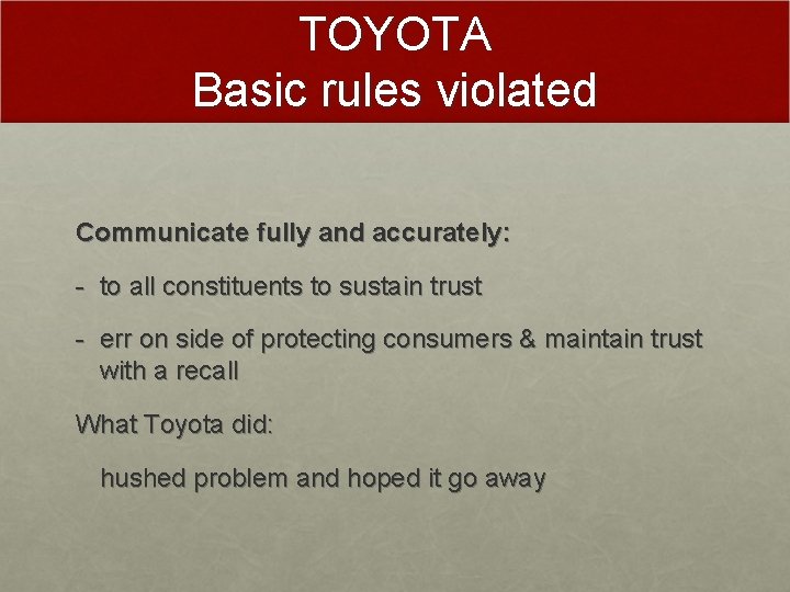 TOYOTA Basic rules violated Communicate fully and accurately: - to all constituents to sustain