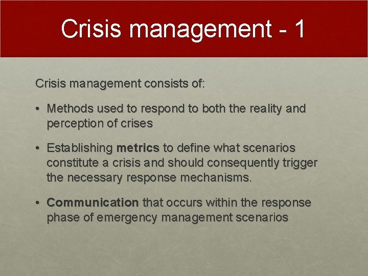 Crisis management - 1 Crisis management consists of: • Methods used to respond to