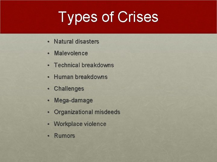 Types of Crises • Natural disasters • Malevolence • Technical breakdowns • Human breakdowns