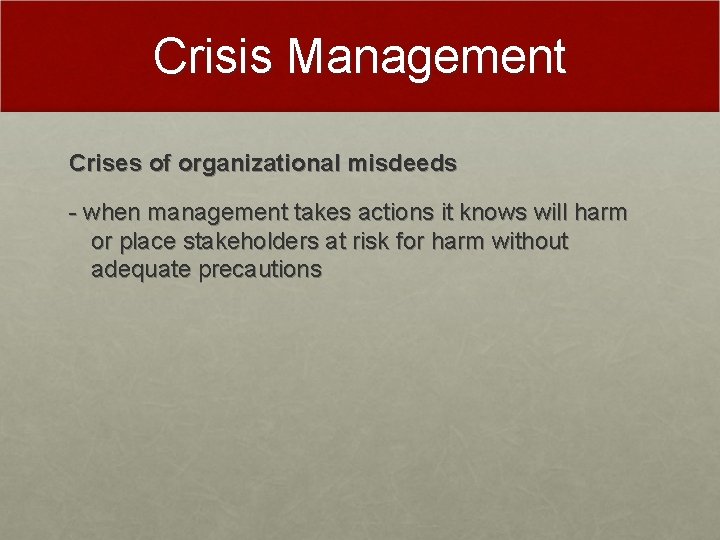Crisis Management Crises of organizational misdeeds - when management takes actions it knows will