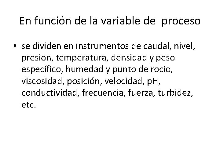 En función de la variable de proceso • se dividen en instrumentos de caudal,