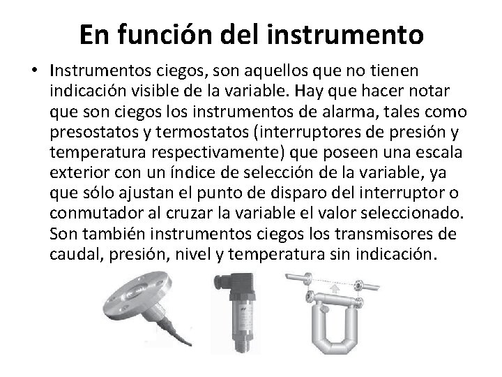 En función del instrumento • Instrumentos ciegos, son aquellos que no tienen indicación visible