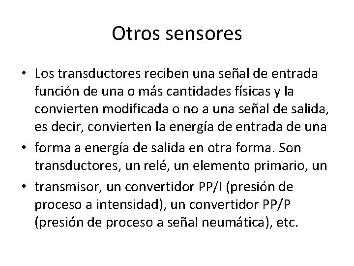 Otros sensores • Los transductores reciben una señal de entrada función de una o