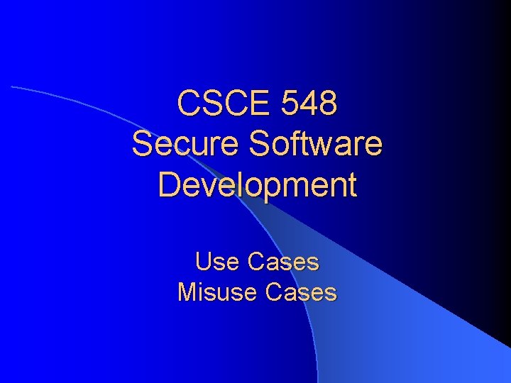 CSCE 548 Secure Software Development Use Cases Misuse Cases 