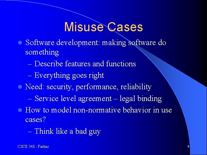 Misuse Cases Software development: making software do something – Describe features and functions –