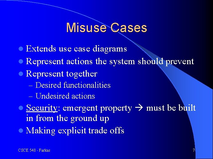 Misuse Cases l Extends use case diagrams l Represent actions the system should prevent