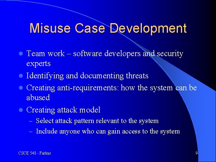 Misuse Case Development Team work – software developers and security experts l Identifying and