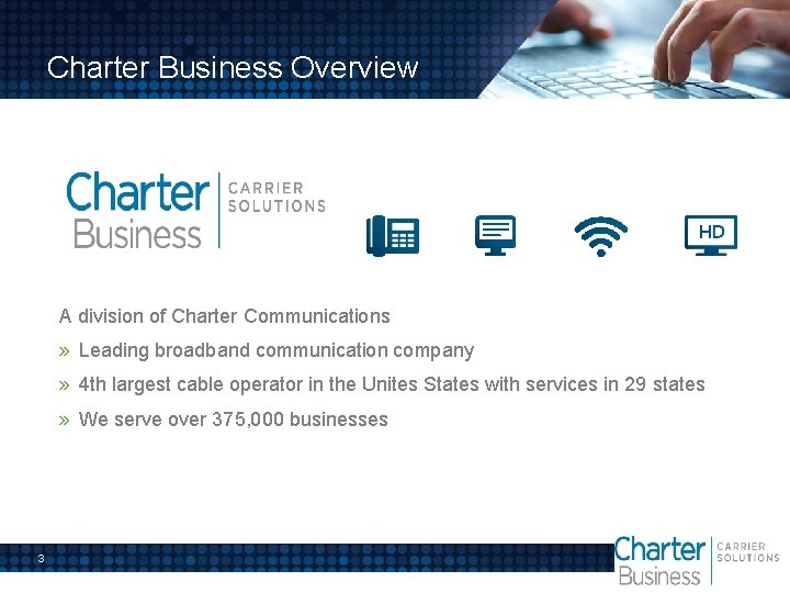 Charter Business Overview A division of Charter Communications » Leading broadband communication company »