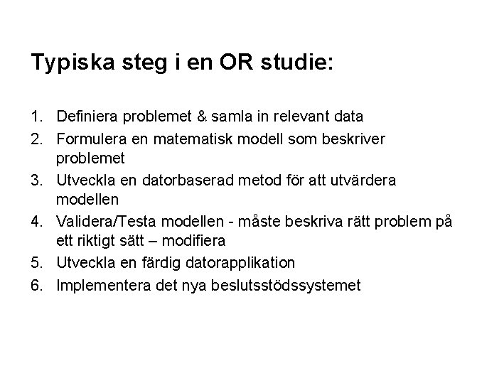 Typiska steg i en OR studie: 1. Definiera problemet & samla in relevant data