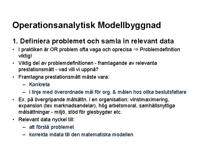 Operationsanalytisk Modellbyggnad 1. Definiera problemet och samla in relevant data • I praktiken är