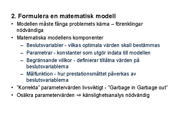 2. Formulera en matematisk modell • Modellen måste fånga problemets kärna – förenklingar nödvändiga