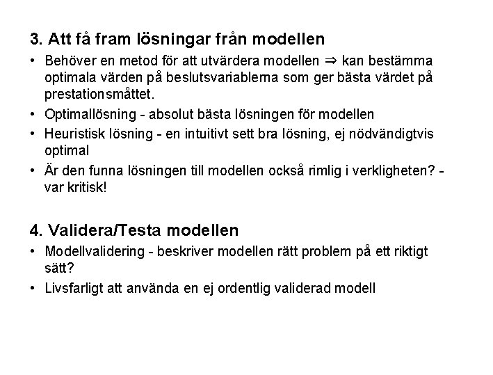 3. Att få fram lösningar från modellen • Behöver en metod för att utvärdera