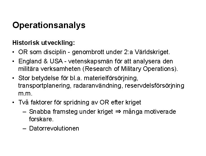 Operationsanalys Historisk utveckling: • OR som disciplin - genombrott under 2: a Världskriget. •