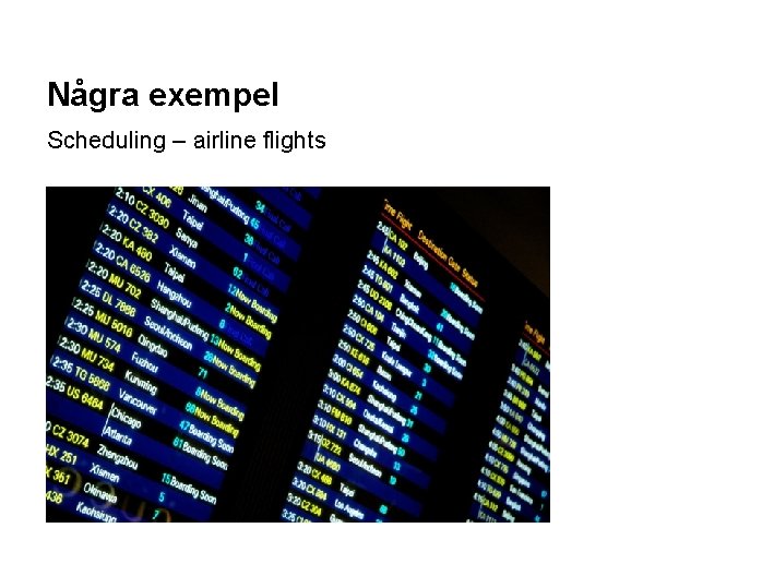 Några exempel Scheduling – airline flights 