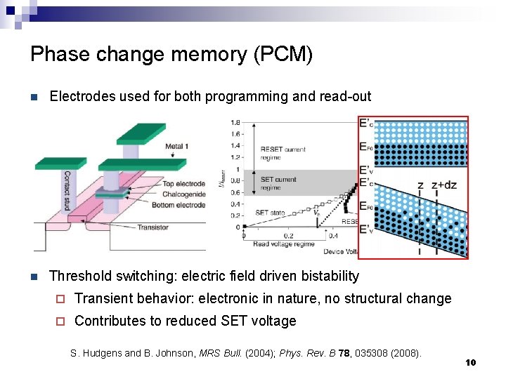 Phase change memory (PCM) n Electrodes used for both programming and read-out n Threshold
