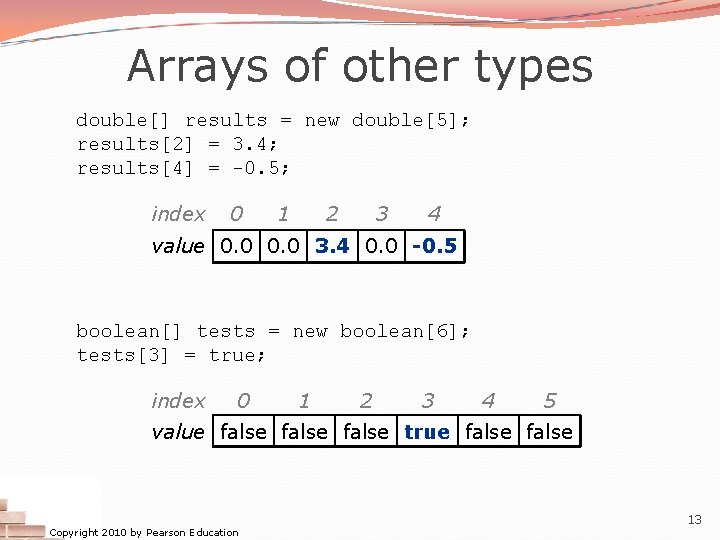 Arrays of other types double[] results = new double[5]; results[2] = 3. 4; results[4]