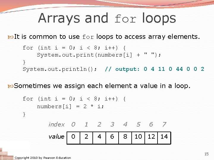 Arrays and for loops It is common to use for loops to access array
