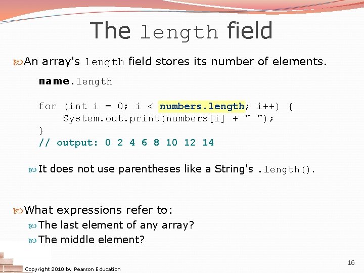 The length field An array's length field stores its number of elements. name. length