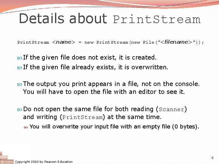 Details about Print. Stream <name> = new Print. Stream(new File("<filename>")); If the given file