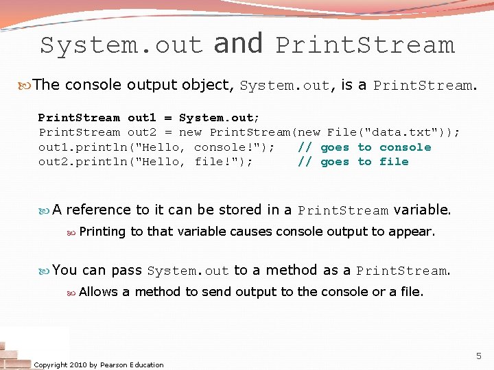 System. out and Print. Stream The console output object, System. out, is a Print.